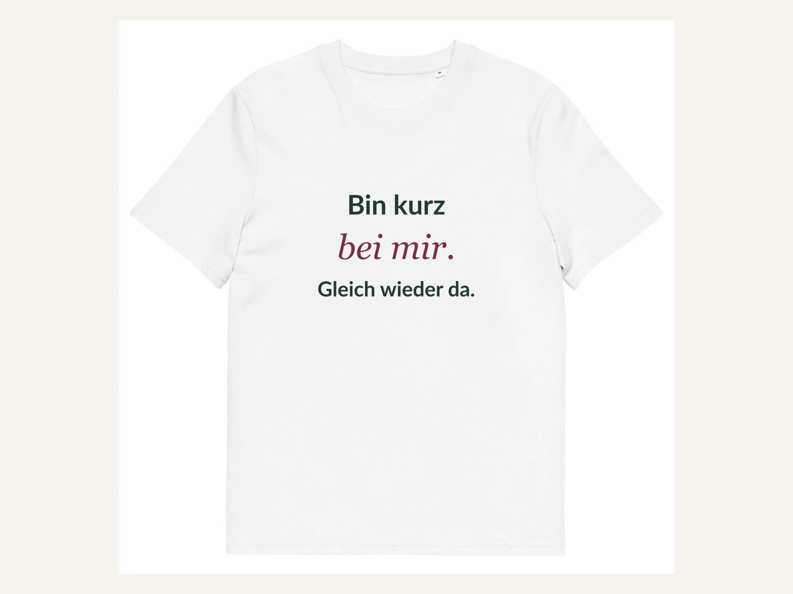 Bin kurz bei mir. Gleich wieder da. Unisex Bio-Shirt in Weiß: Vorderansicht