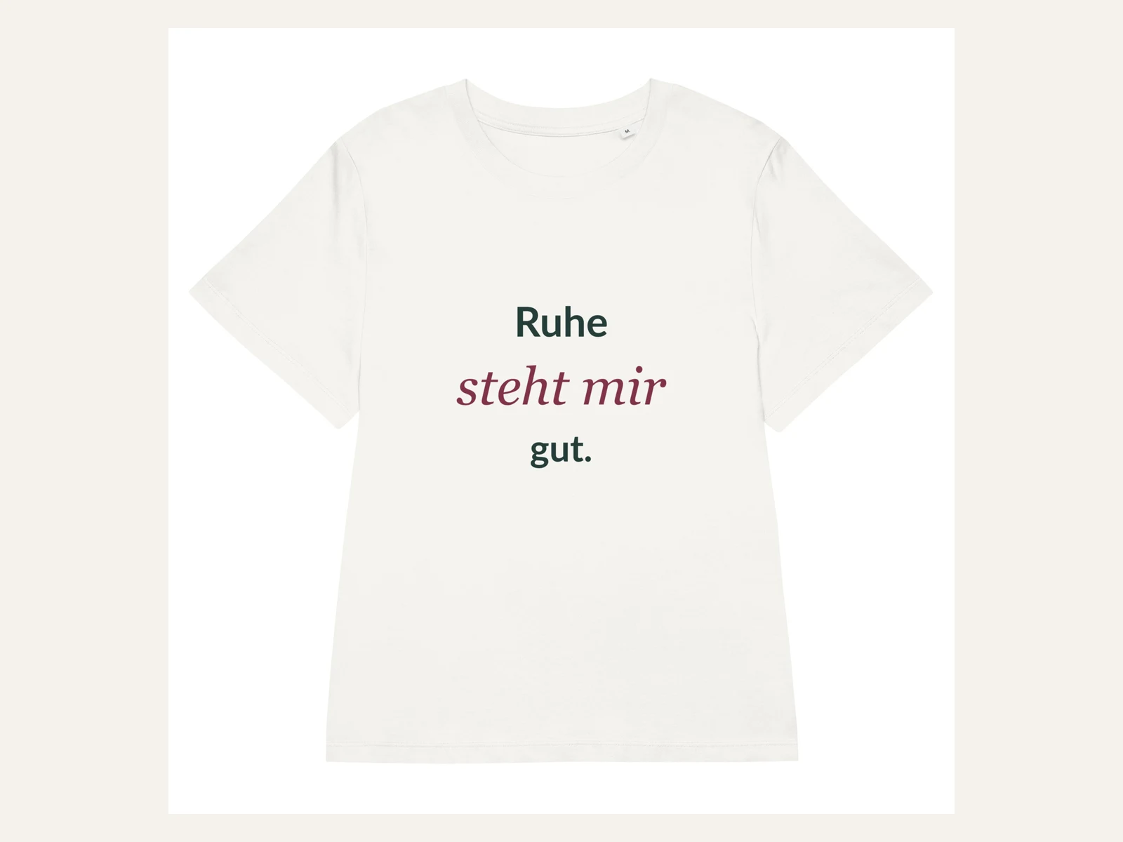 Ruhe steht mir gut. Damen Bio-Shirt in Naturweiß: Vorderansicht